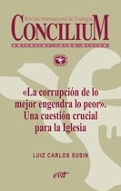 Concilium - «La corrupción de lo mejor engendra lo peor». Una cuestión crucial para la Iglesia. Concilium 358 (2014)