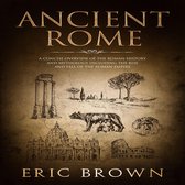 Ancient Rome: A Concise Overview of the Roman History and Mythology Including the Rise and Fall of the Roman Empire