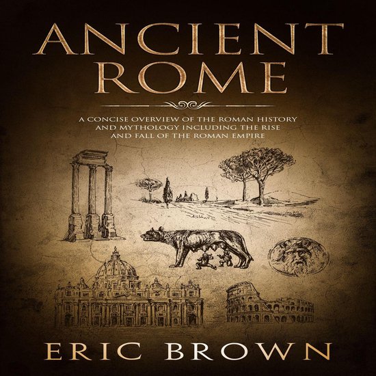 Ancient Rome: A Concise Overview of the Roman History and My ... - cover