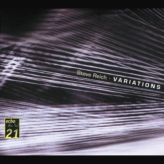 Albumhoes met de tekst 'Steve Reich · VARIATIONS' en 'echo 21'. Abstracte, lijnenpatroon.