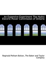 An Expensive Experiment the Hydro Electric Power Commission of Ontario
