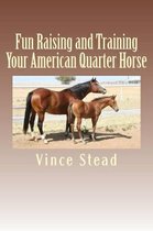 Fun Raising and Training Your American Quarter Horse