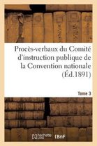 Proces-Verbaux Du Comite D'Instruction Publique de La Convention Nationale. Tome 3
