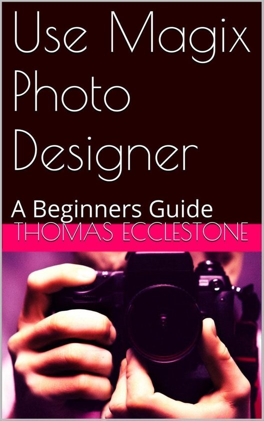Use Magix Photo Designer: A Beginners Guide - cover