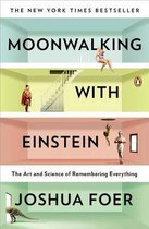 Moonwalking with Einstein : The Art and Science of Remembering Everything