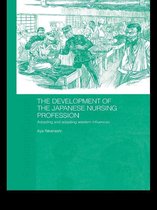 Routledge Studies in the Modern History of Asia - The Development of the Japanese Nursing Profession