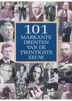 101 markante Drenten van de twintigste eeuw