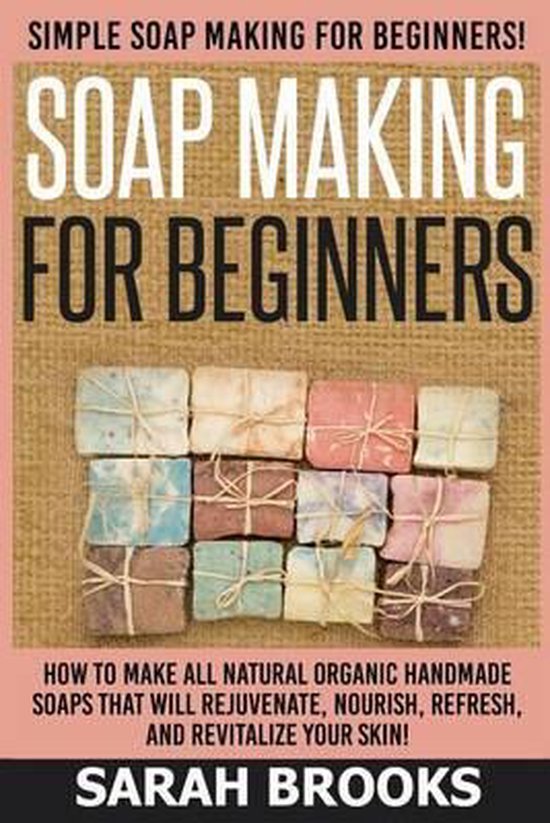 Soap Making For Beginners Sarah Brooks, Sarah Brooks 9781514223499