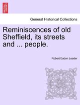 Reminiscences of Old Sheffield, Its Streets and ... People.