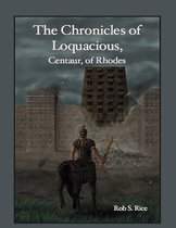 The Chronicles of Loquacious, Centaur, of Rhodes