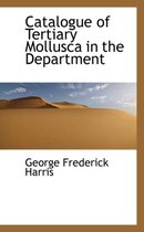 Catalogue of Tertiary Mollusca in the Department