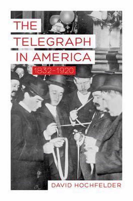 The Telegraph In America 1832 1920 9781421421247 David Hochfelder