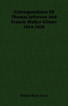Correspondence Of Thomas Jefferson And Francis Walker Gilmer 1814-1826