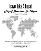 Travel Like a Local - Map of Downtown Las Vegas (Black and White Edition)