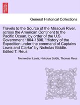 Travels to the Source of the Missouri River, Across the American Continent to the Pacific Ocean, by Order of the U.S. Government 1804-1806. New Edition. Vol. II.