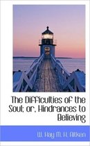 The Difficulties of the Soul; Or, Hindrances to Believing