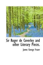 Sir Roger de Coverley and Other Literary Pieces.
