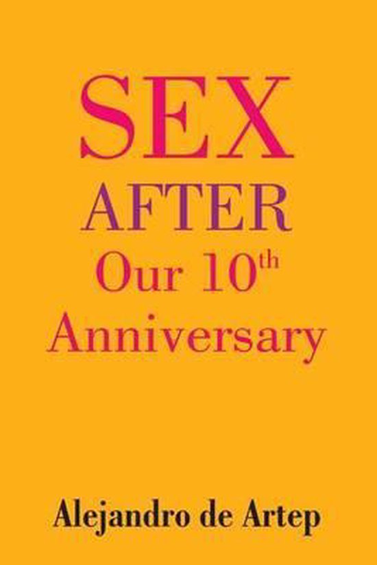 Sex After Our 10th Anniversary Alejandro De Artep 9781508899730