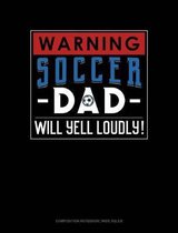 Warning! Soccer Dad Will Yell Loudly!