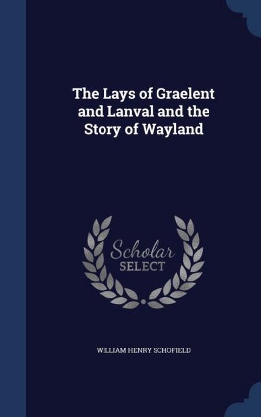 The Lays of Graelent and Lanval and the Story of Wayland, William Henry