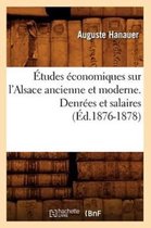 Sciences Sociales- �tudes �conomiques Sur l'Alsace Ancienne Et Moderne. Denr�es Et Salaires (�d.1876-1878)