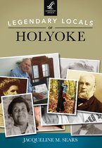 Legendary Locals - Legendary Locals of Holyoke