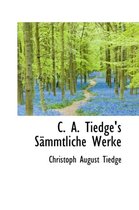 C. A. Tiedge's S Mmtliche Werke
