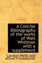 A Concise Bibliography of the Works of Walt Whitman with a Supplement