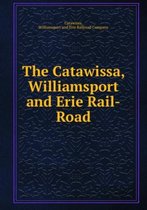 The Catawissa, Williamsport and Erie Rail-Road
