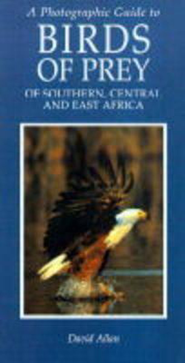 Photographic Guide to Birds of Prey of South, Central and East Africa - D. G. Allan