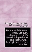 Samtliche Schriften. Hrsg. Von Karl Lachmann. 3., Auf's Neue Durchgesehene Und Verm. Aufl., Besorgt