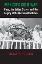 Cambridge Studies in US Foreign Relations- Mexico's Cold War