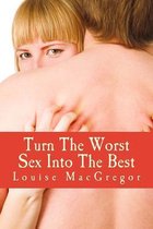 Turn the Worst Sex Into the Best