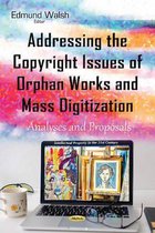 Addressing the Copyright Issues of Orphan Works & Mass Digitization