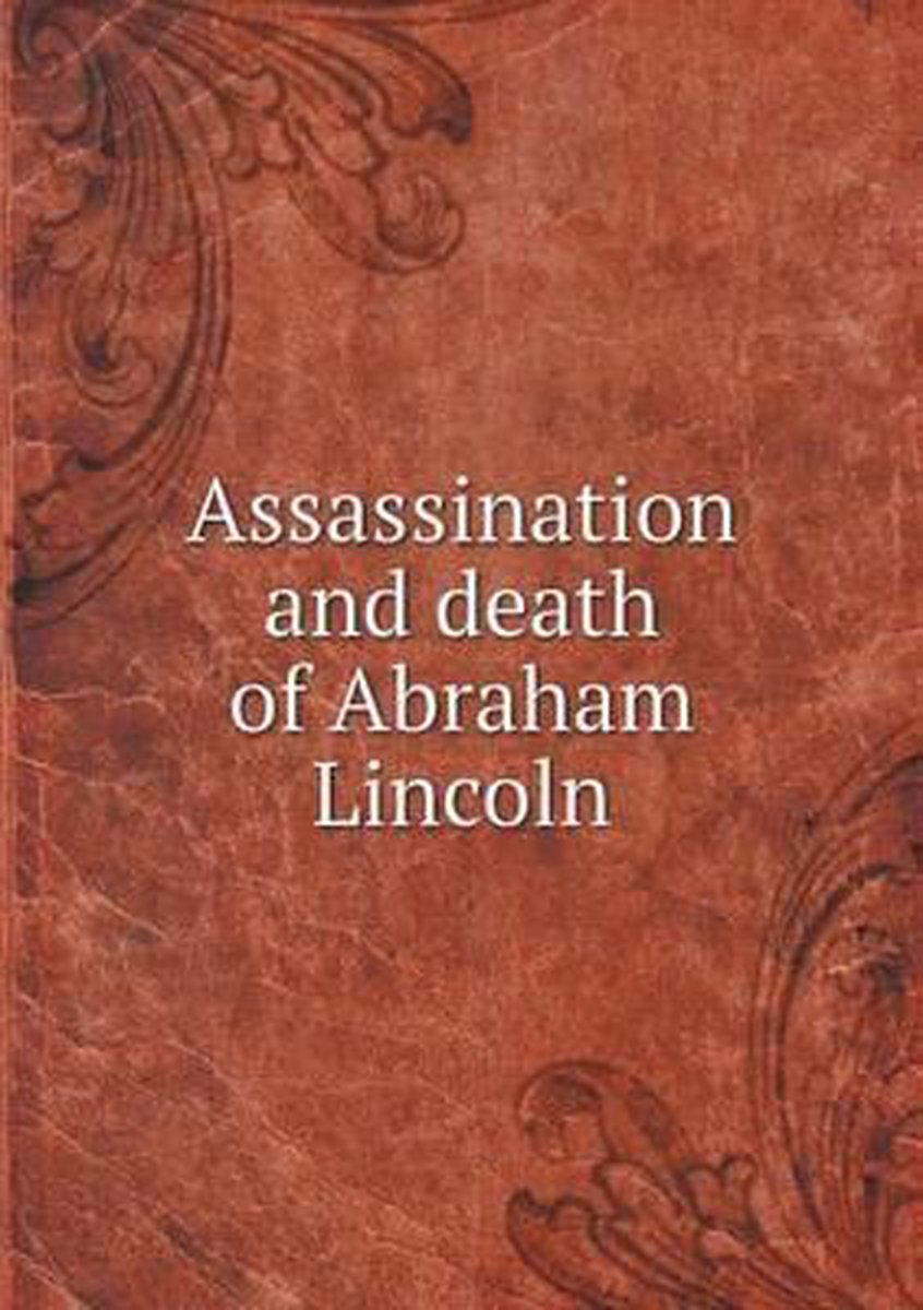 Assassination and death of Abraham Lincoln - F Ray Risdon