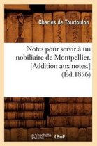 Histoire- Notes Pour Servir � Un Nobiliaire de Montpellier. [Addition Aux Notes.] (�d.1856)