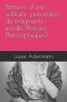 Pensees d'Une Solitaire, Precedees de Fragments Inedits (Poesies Philosophiques).