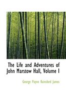 The Life and Adventures of John Marstow Hall, Volume I