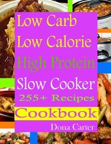 Low Carb Low Calorie High Protein Slow Cooker 255+ Recipes Cookbook