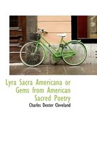 Lyra Sacra Americana or Gems from American Sacred Poetry