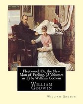 Fleetwood: Or, the New Man of Feeling, (3 Volumes in 1)by William Godwin