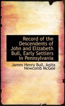 Record of the Descendents of John and Elizabeth Bull, Early Settlers in Pennsylvania