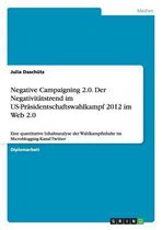 Negative Campaigning 2.0. Der Negativitatstrend im US-Prasidentschaftswahlkampf 2012 im Web 2.0