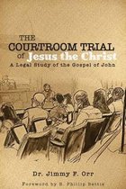 The Courtroom Trial of Jesus the Christ