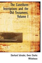 The Cuneiform Inscriptions and the Old Testament, Volume I