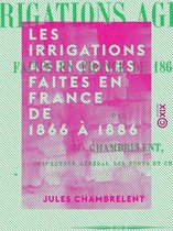 Les Irrigations agricoles faites en France de 1866 à 1886