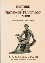 Histoire des provinces Francaises du Nord 1. De la Préhistoire à l'an Mil