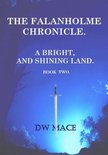 A Bright, and Shining Land. 2 - The Falanholme Chronicle