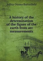 A history of the determination of the figure of the earth from arc measurements