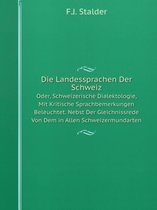 Die Landessprachen Der Schweiz Oder, Schweizerische Dialektologie, Mit Kritische Sprachbemerkungen Beleuchtet. Nebst Der Gleichnissrede Von Dem in Allen Schweizermundarten